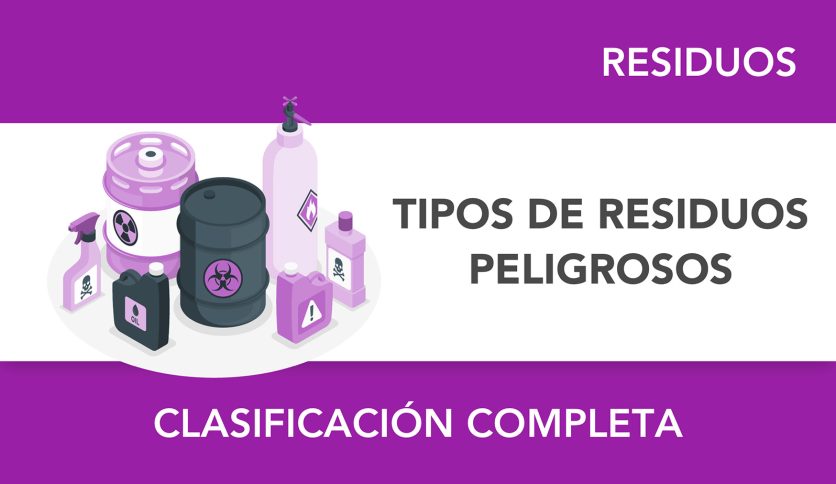Tipos de residuos peligrosos: guía completa sobre su clasificación