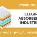 Cómo elegir el absorbente industrial adecuado para tu negocio Cómo elegir el absorbente industrial adecuado para tu negocio