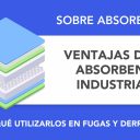 Ventajas de los absorbentes industriales en fugas y derrames Ventajas de los absorbentes industriales en fugas y derrames