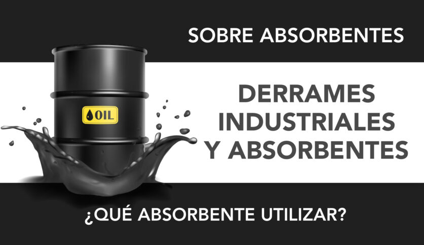 Derrames industriales: ¿cuál es el absorbente adecuado para cada tipo?