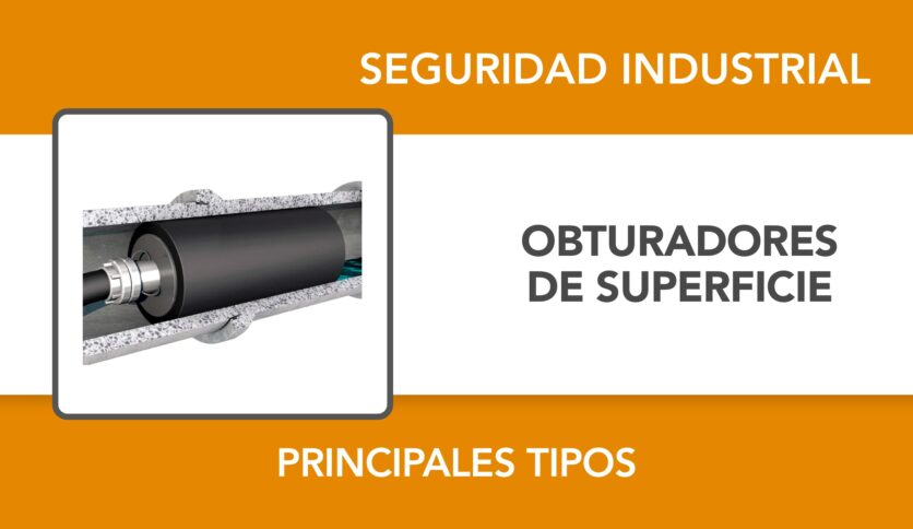 Principales tipos de obturadores de superficie para prevenir vertidos, filtraciones y fugas