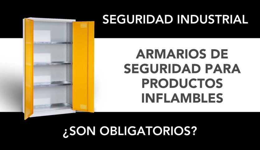 ¿Son obligatorios por ley los armarios de seguridad para productos inflamables?