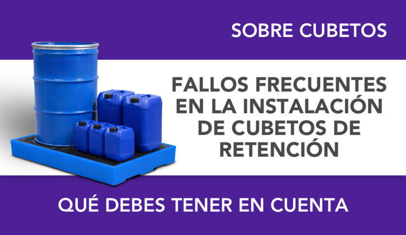 Fallos frecuentes en la instalación de cubetos de retención