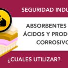¿Qué absorbente usar para ácidos y productos corrosivos? ¿Qué absorbente usar para ácidos y productos corrosivos?