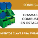 Trasvase de combustible en estaciones: procedimientos clave para evitar riesgos Trasvase de combustible en estaciones: procedimientos clave para evitar riesgos
