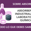 Absorbentes industriales en laboratorios químicos: todo lo que debes saber Absorbentes industriales en laboratorios químicos: todo lo que debes saber