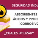 ¿Qué absorbente usar para ácidos y productos corrosivos? ¿Qué absorbente usar para ácidos y productos corrosivos?